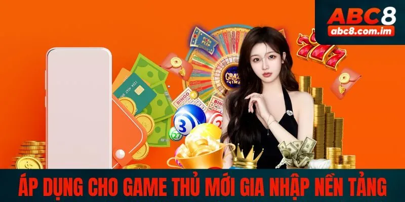 Áp dụng cho game thủ mới gia nhập nền tảng cá cược