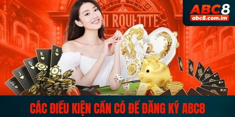 Yêu cầu cần thiết trước khi đăng ký tài khoản ABC8