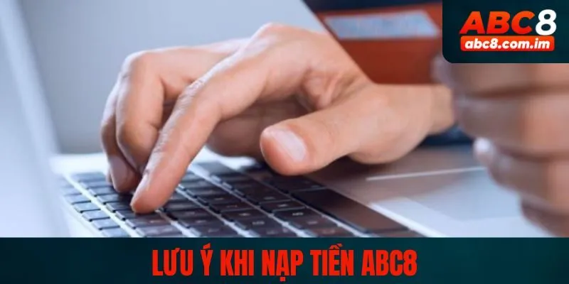 Cần nhập thông tin chính xác để giúp quá trình nạp tiền ABC8 diễn ra suôn sẻ