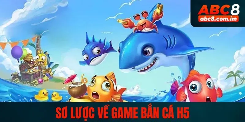 Sơ lược về game bắn cá H5