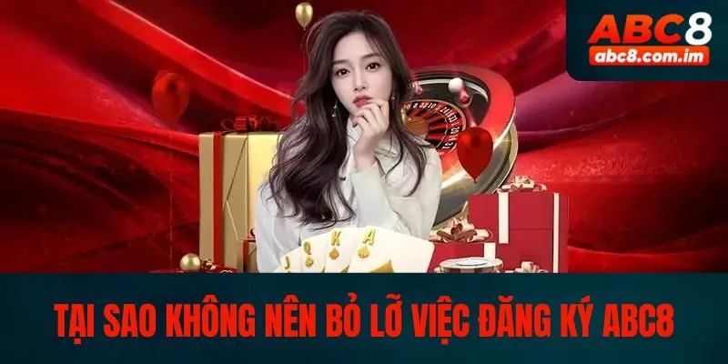 Những lý do nên đăng ký ABC8 ngay hôm nay